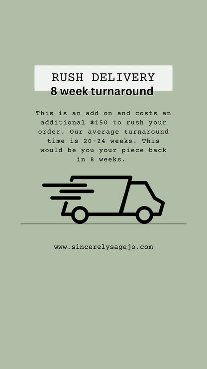 RUSH DELIVERY ADD ON (8 week turnaround)